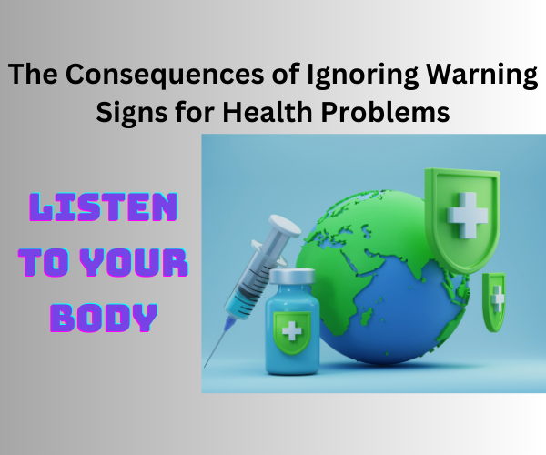 Listen to Your Body: The Consequences of Ignoring Warning Signs for Health Problems